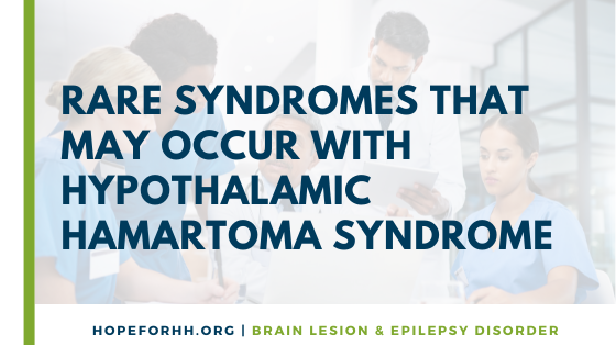 Rare Syndromes That May Occur With Hypothalamic Hamartoma Syndrome